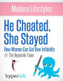 He Cheated, She Stayed: How Women Can Get Over Infidelity: Tips and tricks to make life a little less difficult