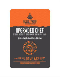 Upgraded Chef: 12 Core Recipes to Supercharge Your Body & Brain