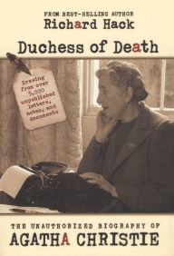 Title: Duchess of Death: The Unauthorized Biography of Agatha Christie, Author: Richard Hack