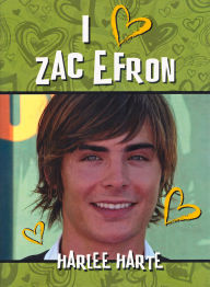 Title: I Heart Zac Efron, Author: Harlee Harte