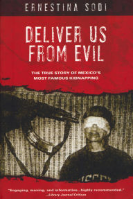 Title: Deliver Us from Evil: The True Story of Mexico's Most Famous Kidnapping, Author: Ernestina Sodi