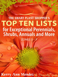 Title: The Smart Shopper's Top Ten Lists: For Exceptional Perennials, Annuals and More (Zones 3-7), Author: Kerry Ann Mendez