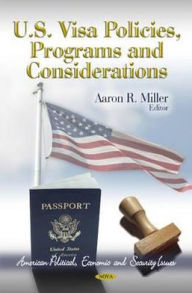 Title: U. S. Visa Policies, Programs and Considerations, Author: Aaron R. Miller