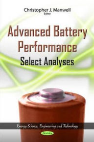 Title: Advanced Battery Performance: Select Analyses, Author: Christopher J. Manwell