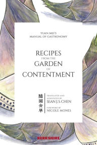 Title: Recipes from the Garden of Contentment: Yuan Mei's Manual of Gastronomy, Author: Yuan Mei