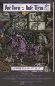 Title: One Horn to Rule Them All: A Purple Unicorn Anthology, Author: Lisa Mangum