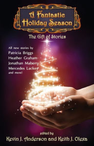 Title: A Fantastic Holiday Season: The Gift of Stories, Author: Kevin J. Anderson