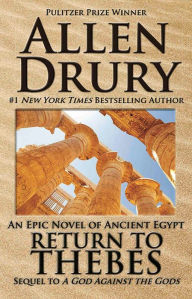 Title: Return to Thebes: Sequel to A God Against the Gods, Author: Allen Drury