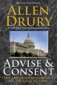 Title: Advise and Consent (Pulitzer Prize Winner), Author: Allen Drury