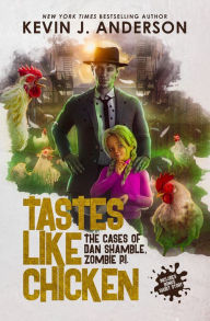 Title: Tastes Like Chicken: The Cases of Dan Shamble, Zombie PI, Author: Kevin J. Anderson