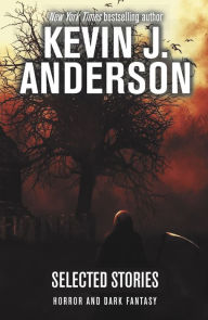 Title: Selected Stories: Horror and Dark Fantasy, Author: Kevin J. Anderson