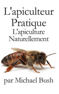 Title: L'apiculteur Pratique: L'apiculture Naturellement, Author: Michael Bush