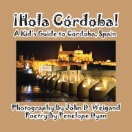 Title: Hola Cordoba! a Kid's Guide to Cordoba, Spain, Author: Penelope Dyan