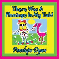 Title: There Was a Flamingo in My Tub!, Author: Penelope Dyan