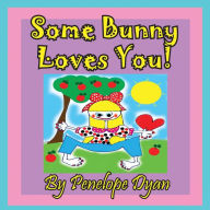Title: Some Bunny Loves You!, Author: Penelope Dyan