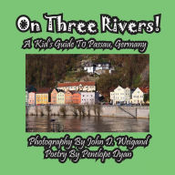 Title: On Three Rivers! a Kid's Guide to Passau, Germany, Author: Penelope Dyan