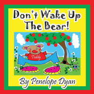 Title: Don't Wake Up the Bear!, Author: Penelope Dyan