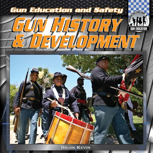Gun History & Development (Gun Education and Safety Series) by Brian Kevin eBook Barnes & Noble®