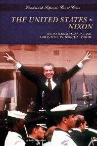 Title: United States v. Nixon: The Watergate Scandal and Limits to US Presidential Power eBook, Author: Erika Wittekind