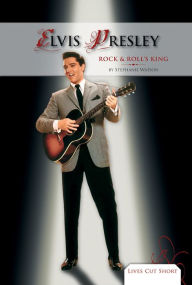 Title: Elvis Presley: Rock & Roll's King eBook, Author: Stephanie Watson
