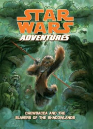 Title: Star Wars Adventures: Chewbacca and the Slavers of the Shadowlands, Author: Chris Cerasi