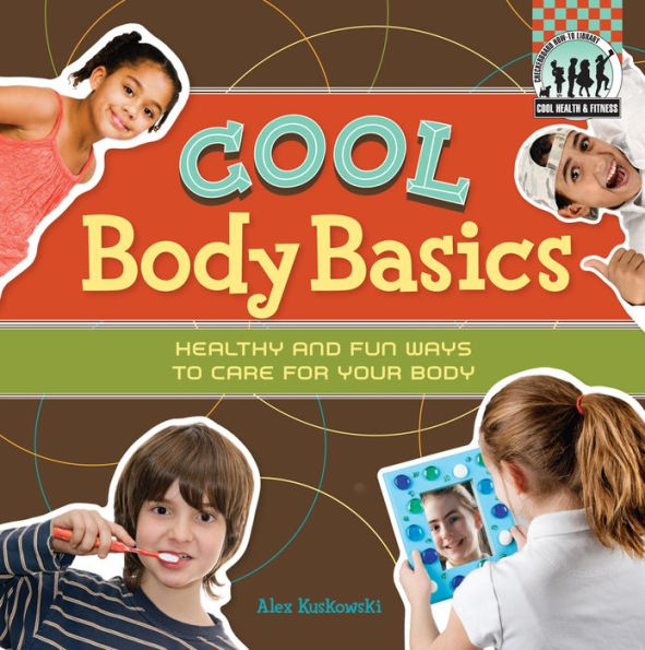 Cool Body Basics: Healthy & Fun Ways to Care for Your Body eBook
