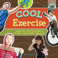 Title: Cool Exercise: Healthy & Fun Ways to Get Your Body Moving eBook, Author: Colleen Dolphin