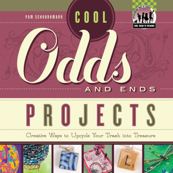 Cool Odds and Ends Projects: Creative Ways to Upcycle Your Trash into Treasure eBook