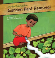 Title: A Green Kid's Guide to Garden Pest Removal, Author: Richard Lay