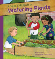 Title: A Green Kid's Guide to Watering Plants, Author: Richard Lay