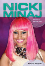 Title: Nicki Minaj: Rapper & Fashion Star eBook, Author: Ashley Rae Harris