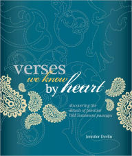 Title: Verses We Know by Heart: Discovering the Details of Familiar Old Testament Passages, Author: Jennifer Devlin