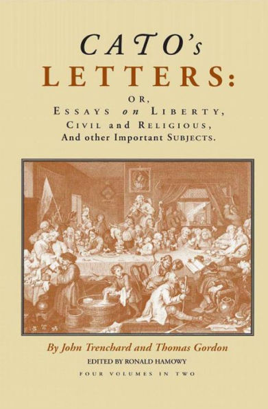 Cato's Letters (in two volumes): Or, Essays on Liberty, Civil and Religious, and Other Important Subjects