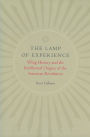 The Lamp of Experience: Whig History and the Intellectual Origins of the American Revolution