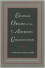 Colonial Origins of the American Constitution: A Documentary History