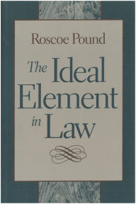 Title: The Ideal Element in Law, Author: Roscoe Pound