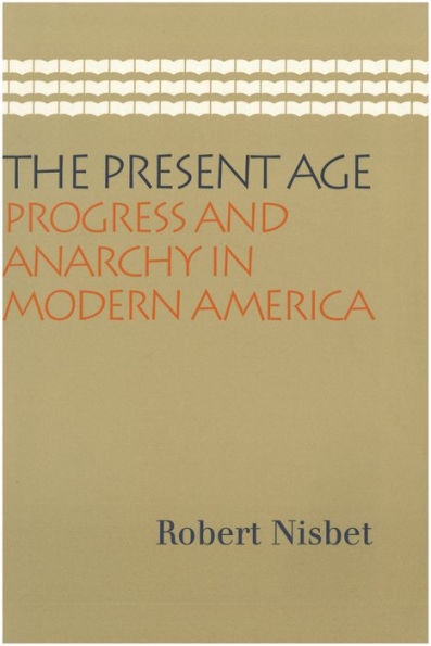 The Present Age: Progress and Anarchy in Modern America