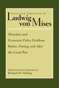 Title: Monetary and Economic Policy Problems Before, During, and After the Great War, Author: Ludwig von Mises