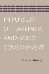 Title: In Pursuit: Of Happiness and Good Government, Author: Charles Murray