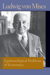 Title: Epistemological Problems of Economics, Author: Ludwig von Mises