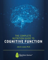 Title: The Complete Nutrition Guide to Cognitive Function, Author: John E Lewis