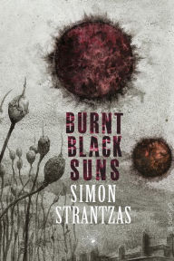 Title: Burnt Black Suns: A Collection of Weird Tales, Author: Simon Strantzas