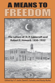 Title: A Means to Freedom: The Letters of H. P. Lovecraft and Robert E. Howard (Volume 1), Author: H. P. Lovecraft
