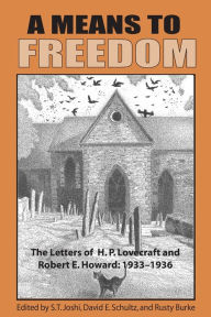 Title: A Means to Freedom: The Letters of H. P. Lovecraft and Robert E. Howard (Volume 2), Author: H. P. Lovecraft