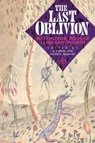 Title: The Last Oblivion: Best Fantastic Poems of Clark Ashton Smith, Author: Clark Ashton Smith