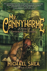 Title: Mr. Cannyharme: A Novel of Lovecraftian Terror, Author: Michael Shea