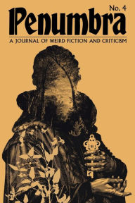 Title: Penumbra No. 4 (2023): A Journal of Weird Fiction and Criticism, Author: S T Joshi