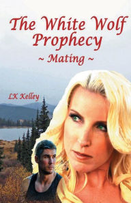 Title: The White Wolf Prophecy - Mating - Book 1, Author: LK Kelley