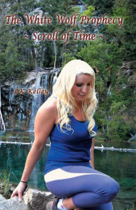 Title: The White Wolf Prophecy - Scroll of Time - Book 3, Author: LK Kelley