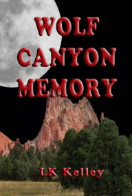 Title: Wolf Canyon Memory, Author: Lk Kelley